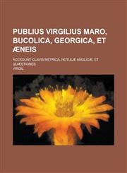 Publius Virgilius Maro, Bucolica, Georgica, et Æneis; accedunt clavis metrica, notulæ Anglicæ, et quæstiones,1230121188,9781230121185
