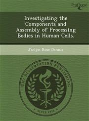 Investigating the Components and Assembly of Processing Bodies in Human Cells.,1249044316,9781249044314