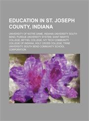 Education in St. Joseph County, Indiana University of Notre Dame, Indiana University South Bend, Purdue University system,1234577089,9781234577087