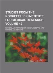 Studies from the Rockefeller Institute for Medical Research Volume 40,1236971507,9781236971500
