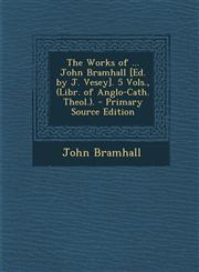 Works of ... John Bramhall [Ed. by J. Vesey]. 5 Vols., (Libr. of Anglo-Cath. Theol.).,1289371822,9781289371821
