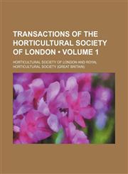 Transactions of the Horticultural Society of London (Volume 1),1150134534,9781150134531