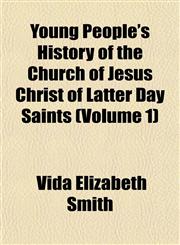 Young People's History of the Church of Jesus Christ of Latter Day Saints (Volume 1),1152490060,9781152490062