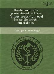 Development of a processing-structure-fatigue property model for single crystal superalloys.,1244733652,9781244733657