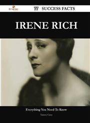 Irene Rich 77 Success Facts - Everything You Need to Know about Irene Rich,148856535X,9781488565359