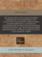 He katechesis tes Christianikes threskeias syntomotera, sive, Catechesis religionis Christianae compendiosior a Conventu Venerandorum Magnae Britanniae Theologorum, qui Westmonasterii consederant, supremi senatûs justu, concinnata (1660),1240857241,9781240857241