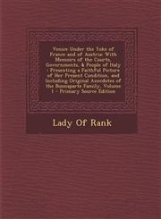 Venice Under the Yoke of France and of Austria With Memoirs of the Courts, Governments, & People of Italy : Presenting a Faithful Picture of Her Present Condition, and Including Original Anecdotes of the Buonaparte Family, Volume 1 - Primary Source Editi,1293854565,9781293854563