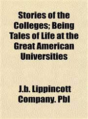 Stories of the Colleges; Being Tales of Life at the Great American Universities,1154977870,9781154977875