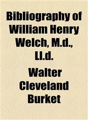 Bibliography of William Henry Welch, M.d., Ll.d.,1154498492,9781154498493
