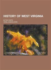 History of West Virginia; In Two Parts,1230229345,9781230229348