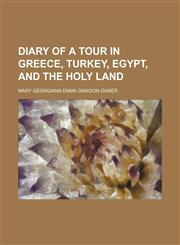 Diary of a tour in Greece, Turkey, Egypt, and the Holy Land Volume 2,1150437413,9781150437410