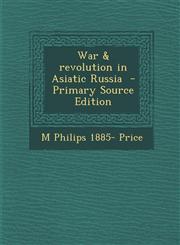War & Revolution in Asiatic Russia - Primary Source Edition,1294709879,9781294709879