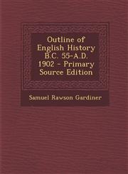 Outline of English History B.C. 55-A.D. 1902 - Primary Source Edition,1287908691,9781287908692