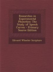 Researches in Experimental Phonetics The Study of Speech Curves - Primary Source Edition,1295323230,9781295323234