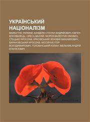 Ukraïnsʹkyy̆ natsionalizm May̆butnye Ukraïny, Bandera Stepan Andriy̆ovych, Yevhen Konovaletsʹ, Olesʹ Vakhniy̆, Moroz Valentyn Yakovych,1233840843,9781233840847