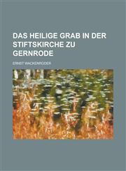 Das Heilige Grab in Der Stiftskirche Zu Gernrode,1153512297,9781153512299