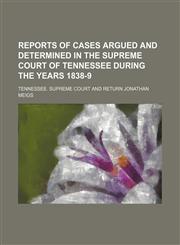 Reports of Cases Argued and Determined in the Supreme Court of Tennessee During the Years 1838-9 (Volume 19),1150229675,9781150229671
