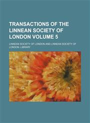 Transactions of the Linnean Society of London Volume 5,1154106128,9781154106121