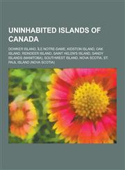 Uninhabited Islands of Canada Dowker Island, Ile Notre-Dame, Kidston Island, Oak Island, Reindeer Island, Saint Helen's Island, Sandy Islands (Manit,1230593195,9781230593197