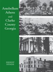 Antebellum Athens and Clarke County, Georgia,0820334464,9780820334462