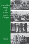 Antebellum Athens and Clarke County, Georgia,0820334464,9780820334462