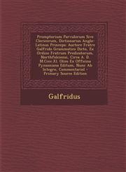 Promptorium Parvulorum Sive Clericorum, Dictionarius Anglo-Latinus Princeps Auctore Fratre Galfrido Grammatico Dicto, Ex Ordine Fratrum Predicatorum, Northfolciensi, Circa A. D. M.Cccc.Xl. Olim Ex Officina Pynsoniana Editum, Nunc Ab Integro, Commentariol,1294292862,9781294292869