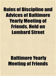 Rules of Discipline and Advices of Baltimore Yearly Meeting of Friends, Held on Lombard Street,1153143615,9781153143615