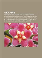 Ukraine Bauwerk in der Ukraine, Bildung in der Ukraine, Ehrenprofessor einer Hochschule (Ukraine), Ethnie in der Ukraine, Geographie (Ukraine),1156023106,9781156023105