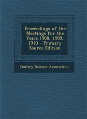 Proceedings of the Meetings for the Years 1908, 1909, 1910 - Primary Source Edition,1289507562,9781289507565