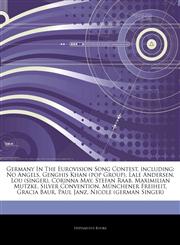 Articles On Germany In The Eurovision Song Contest, including No Angels, Genghis Khan (pop Group), Lale Andersen, Lou (singer), Corinna May, Stefan Raab, Maximilian Mutzke, Silver Convention, MÃ¼nchener Freiheit, Gracia Baur, Paul Janz,1244229539,9781244229532