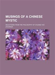 Musings of a Chinese Mystic; Selections from the Philosophy of Chuang Tz,1151552534,9781151552532