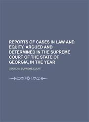 Reports of cases in law and equity, argued and determined in the Supreme Court of the State of Georgia, in the year  (Volume 45),1150089989,9781150089985