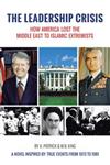 The Leadership Crisis How America Lost the Middle East to Islamic Extremists - A Novel Inspired by True Events from 1973 to 1981,1475973349,9781475973341