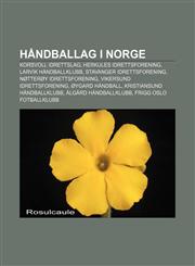 Håndballag i Norge Korsvoll Idrettslag, Herkules Idrettsforening, Larvik Håndballklubb, Stavanger Idrettsforening, Nøtterøy Idrettsforening,1232818259,9781232818250
