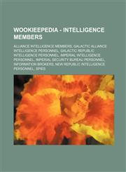 Wookieepedia - Intelligence members Alliance Intelligence members, Galactic Alliance Intelligence personnel, Galactic Republic intelligence personnel, Imperial Intelligence personnel, Imperial Security Bureau personnel, Information brokers, New Republic,1234859033,9781234859039