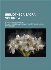 Bibliotheca sacra; a theological quarterly Volume 4,113058206X,9781130582062