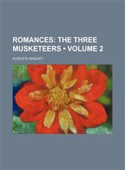 Romances (Volume 2); The Three Musketeers,1154203891,9781154203899