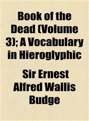 Book of the Dead (Volume 3); A Vocabulary in Hieroglyphic,1154588343,9781154588347
