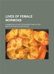 Lives of female Mormons; a narrative of facts stranger than fiction,1150456906,9781150456909