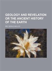 geology and revelation or the ancient history of the earth,1151109142,9781151109149