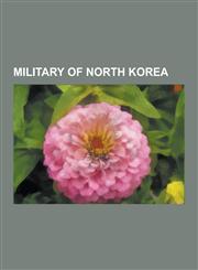 Military of North Korea 2006 North Korean Missile Test, 2006 North Korean Nuclear Test, 2009 North Korean Missile Test, 2009 North Korean Nucl,1230578196,9781230578194