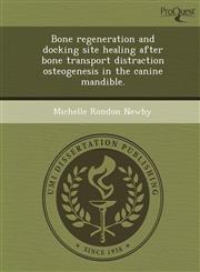 Bone regeneration and docking site healing after bone transport distraction osteogenesis in the canine mandible.,1248984110,9781248984116