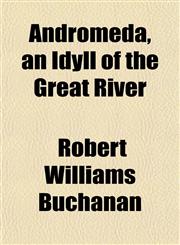 Andromeda, an Idyll of the Great River,1154917061,9781154917062