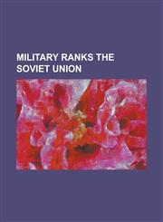 Military Ranks the Soviet Union Admiral of the Fleet (Soviet Union), Admiral of the Fleet of the Soviet Union, Army General (Soviet Union), Captain L,1156114802,9781156114803