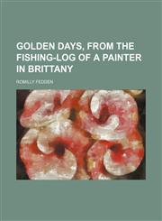 Golden days, from the fishing-log of a painter in Brittany,1154717933,9781154717938