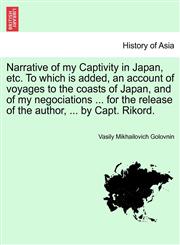 Narrative of My Captivity in Japan, Etc. to Which Is Added, an Account of Voyages to the Coasts of Japan, and of My Negociations ... for the Release O,1241490384,9781241490386