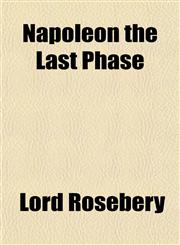 Napoleon the Last Phase,1153047519,9781153047517