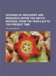 Voyages of Discovery and Research Within the Arctic Regions, From the Year L8l8 to the Present Time,1150869151,9781150869150