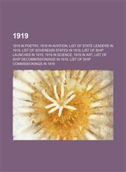 1919 1919 in poetry, 1919 in aviation, List of state leaders in 1919, List of sovereign states in 1919, List of ship launches in 1919, 1919 in science, 1919 in art, List of ship decommissionings in 1919, List of ship commissionings in 1919, 1919 in archa,1157675514,9781157675518