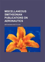 Miscellaneous Smithsonian publications on aeronautics,115967423X,9781159674236